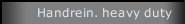 Handrein. heavy duty